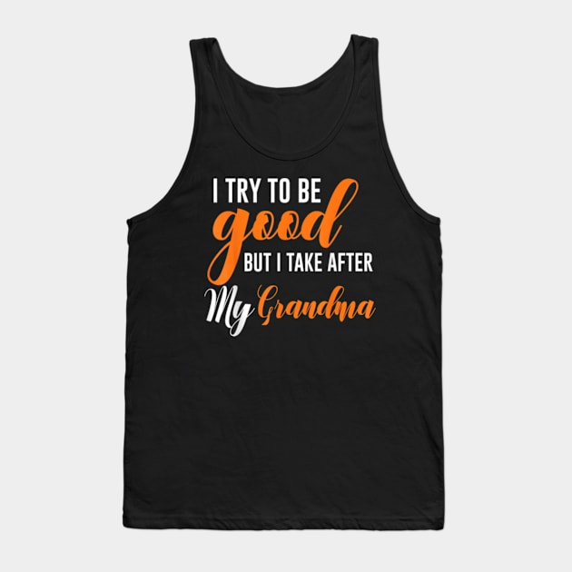 I Try To Be Good But I Take After My Grandma Tank Top by artcomdesigns